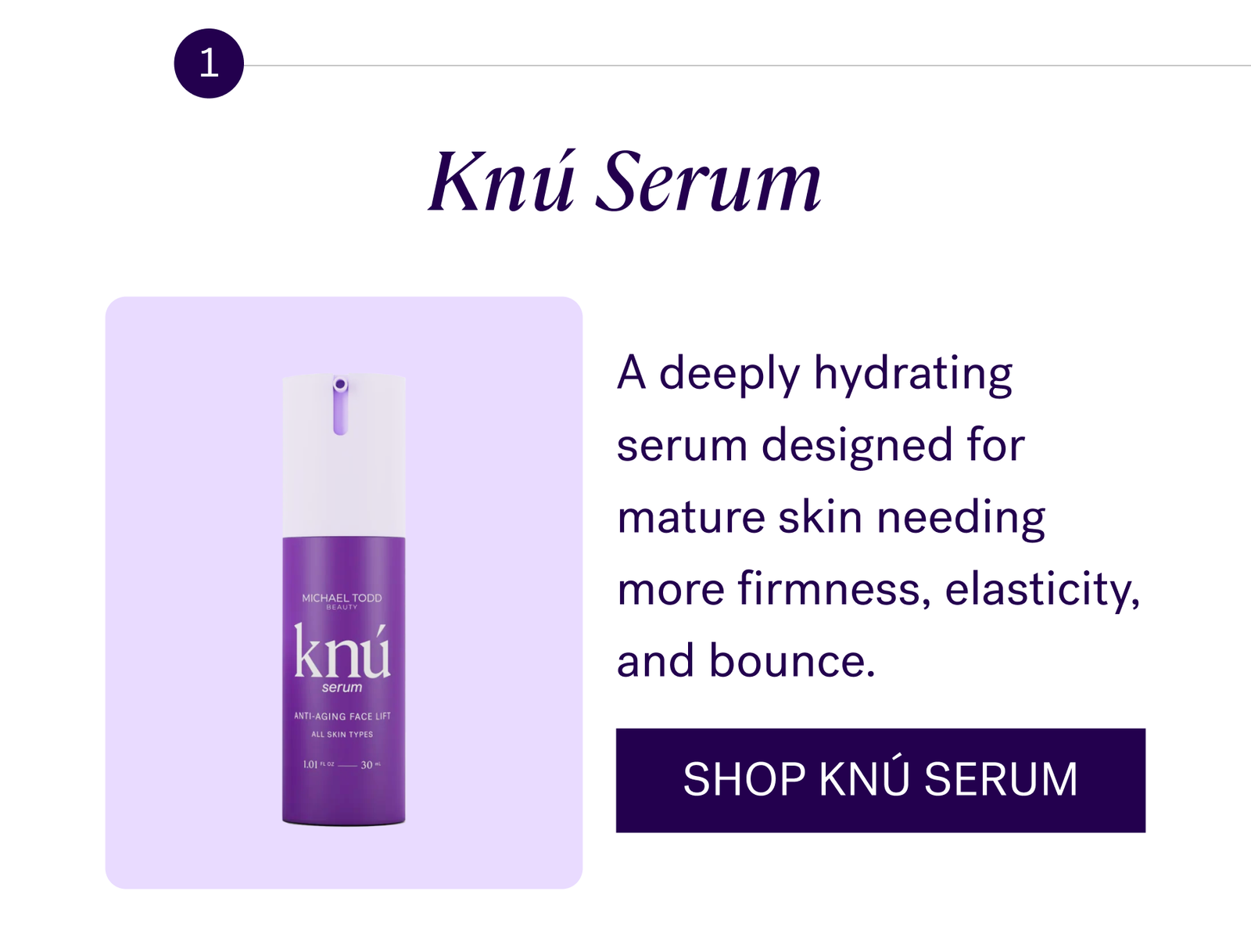 Knú Serum A deeply hydrating serum designed for mature skin needing more firmness, elasticity, and bounce.  CTA: SHOP KNÚ SERUM