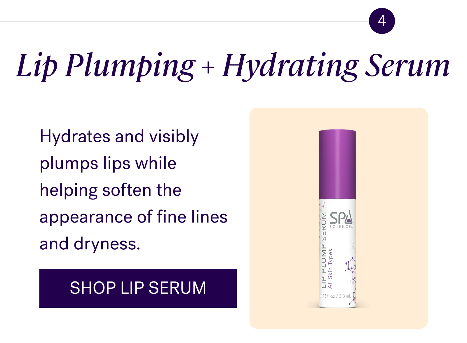 Lip Plumping + Hydrating Serum Hydrates and visibly plumps lips while helping soften the appearance of fine lines and dryness.  CTA: SHOP LIP SERUM