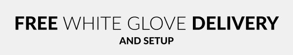 Free White Glove Delivery and Setup