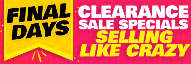 Final Days Clearance Sale Specials Selling Like Crazy