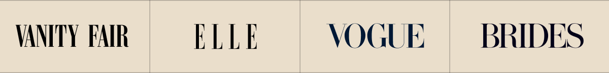 VANITY FAIR | ELLE | VOGUE | BRIDES