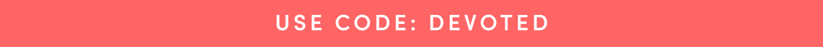 USE CODE: DEVOTED
