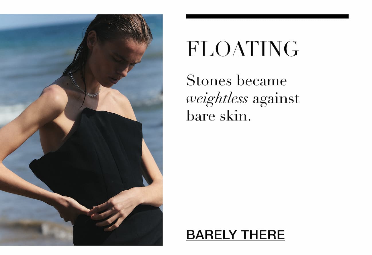 Floating - Stoned became weightless against bare skin. 