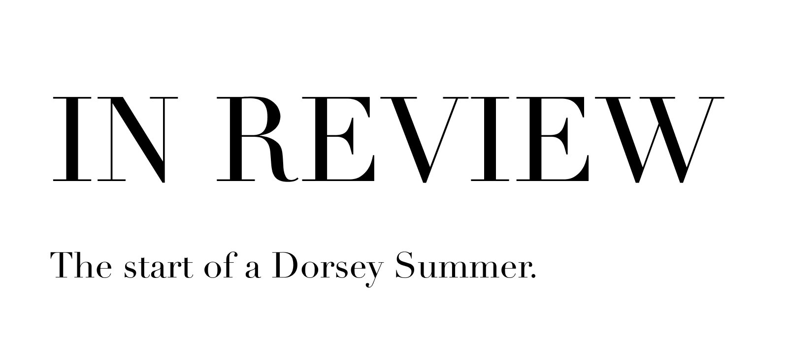 In Review - The start of a Dorsey Summer. 