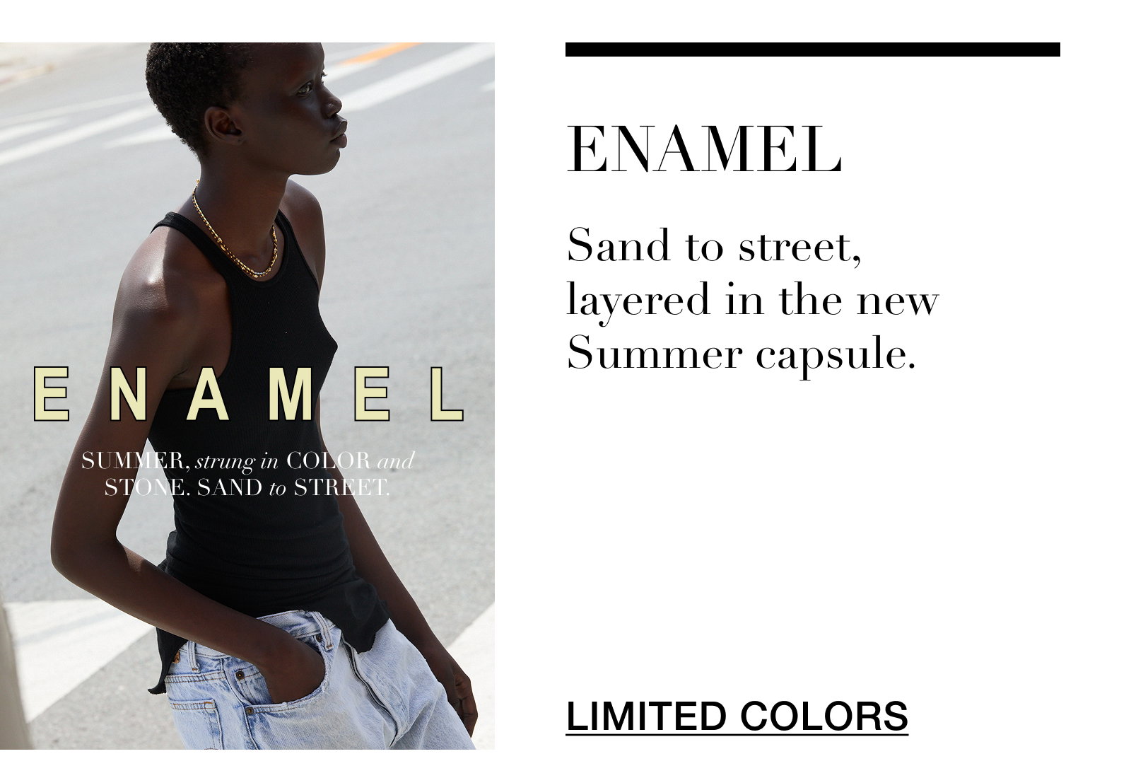 Enamel - Sand to street, layered in the new Summer capsule. 