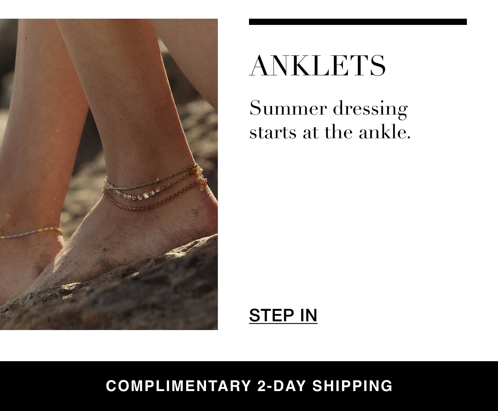 Anklets - Summer dressing starts at the ankle. 