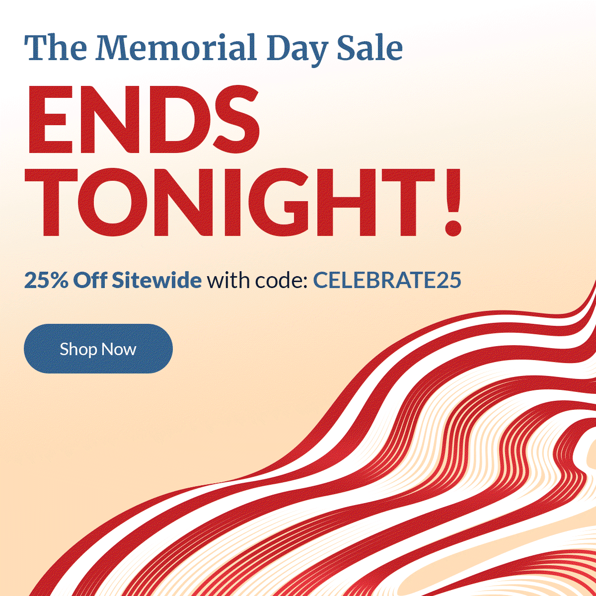 The Memorial Day Sale ends tonight! | 25% off sitewide with code: CELEBRATE25 | 5/22 - 5/31 | Shop Now