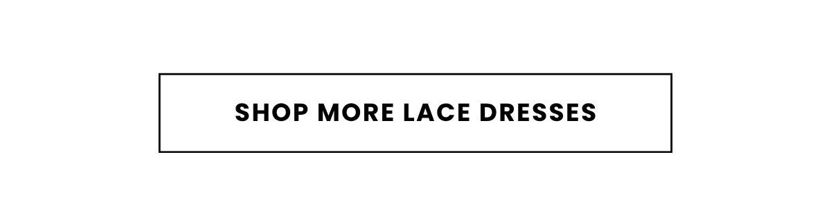 SHOP MORE LACE DRESSES