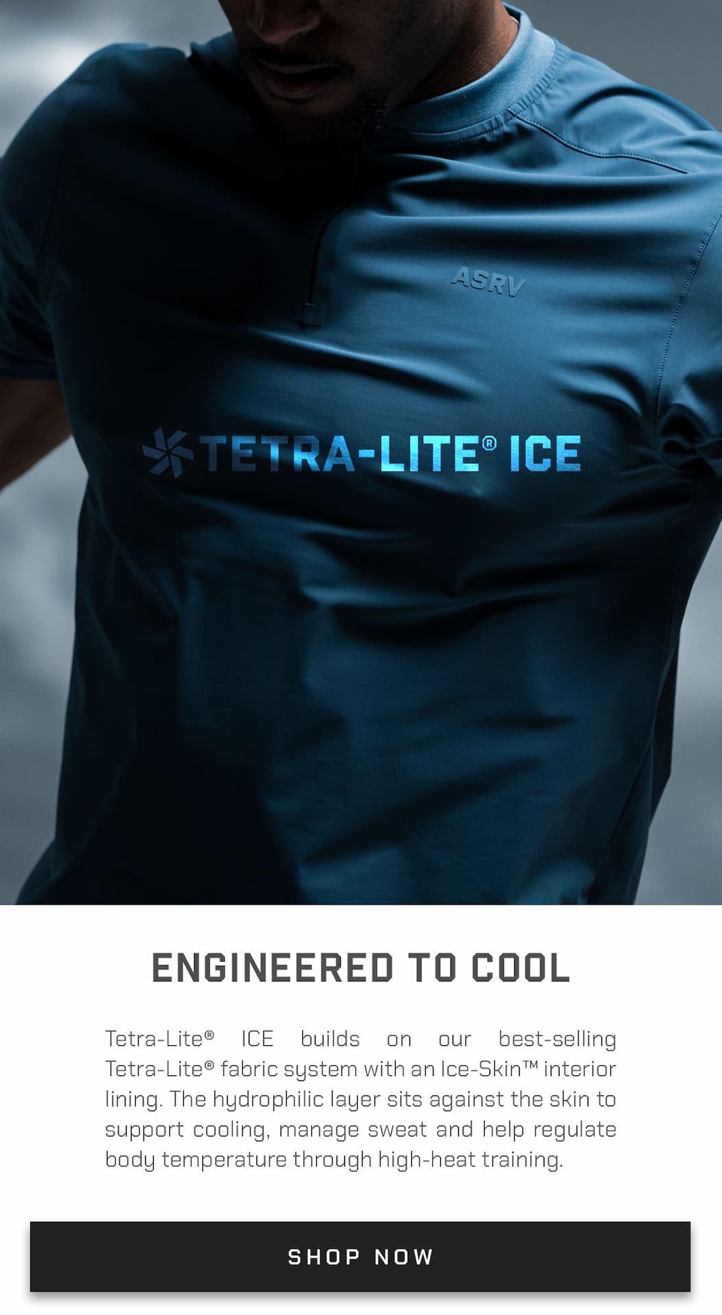 Tetra-Lite® ICE builds on our best-selling Tetra-Lite® fabric system with an Ice-Skin™ interior lining. The hydrophilic layer sits against the skin to support cooling, manage sweat and help regulate body temperature through high-heat training.
