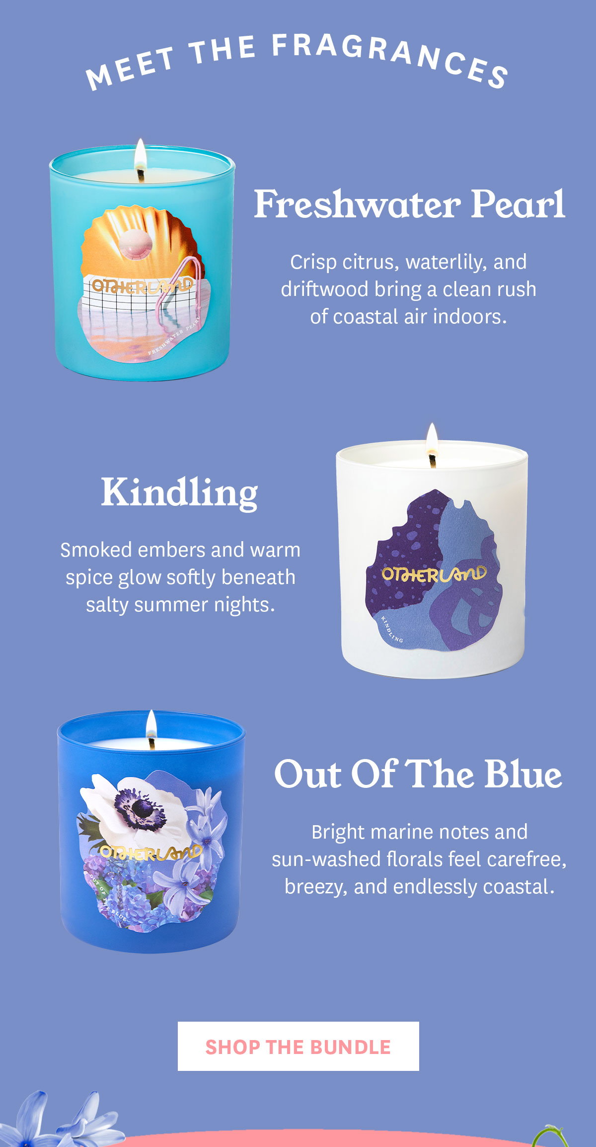 Meet the Fragrances: Freshwater Pearl, Kindling, Out of the Blue. Shop the Bundle.