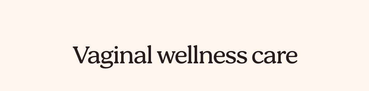 Vaginal wellness care