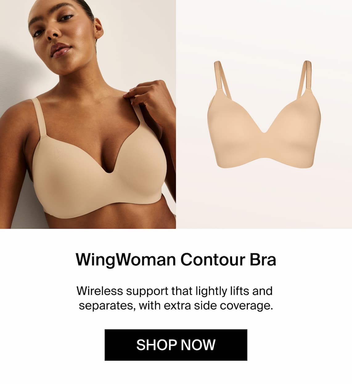 WingWoman Contour Bra. Wireless that lightly lifts and separates, with extra side coverage. Shop Now