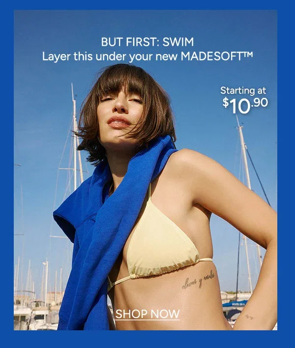 But first: swim Starting at $10.90