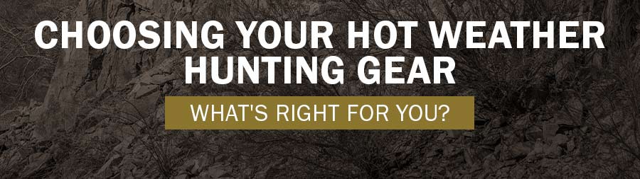 Hot Weather Hunting Gear