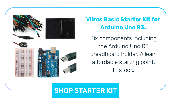 Vilros Basic Starter Kit for Arduino Uno R3. | Six components including the Arduino Uno R3 breadboard holder. A lean, affordable starting point. In stock. >> SHOP STARTER KIT