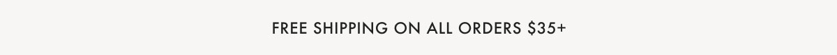 Free Shipping On All Orders $35+