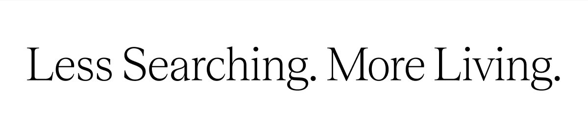 Less Searching. More Living.