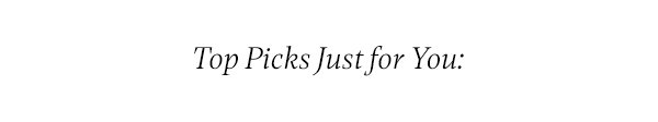 Top Picks Just For You: