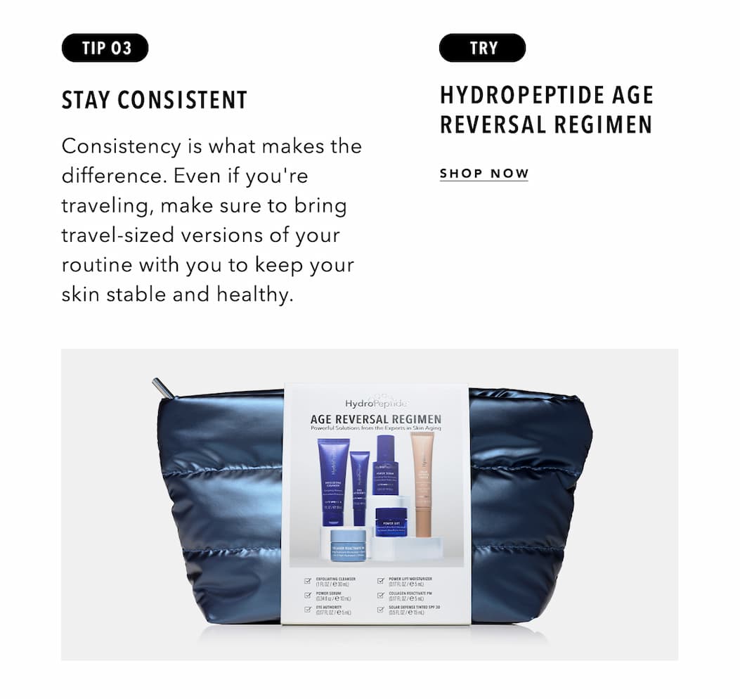 Tip 3: Stay consistent - Try HydroPeptide Age Reversal Regimen