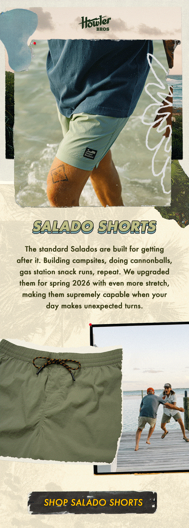 The standard Salados are built for getting after it. Building campsites, doing cannonballs, gas station snack runs, repeat. We upgraded them for spring 2026 with even more stretch, making them supremely capable when your day makes unexpected turns.