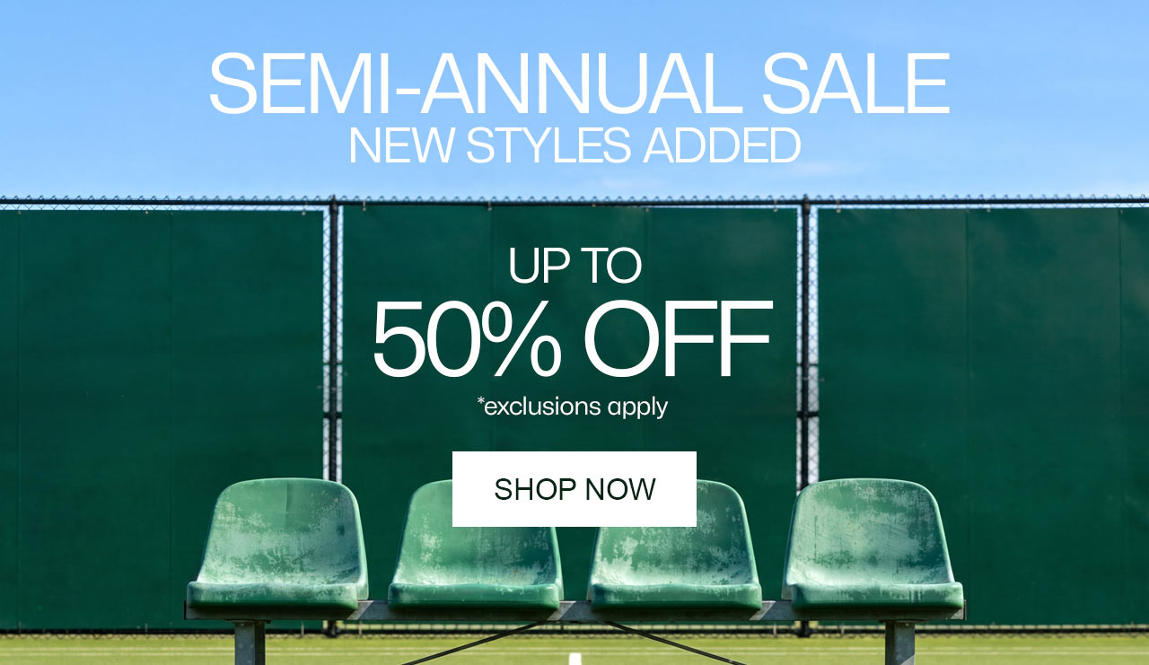 Semi-Annual Sale, up to 50% off. New styles added, shop now. *exclusions apply