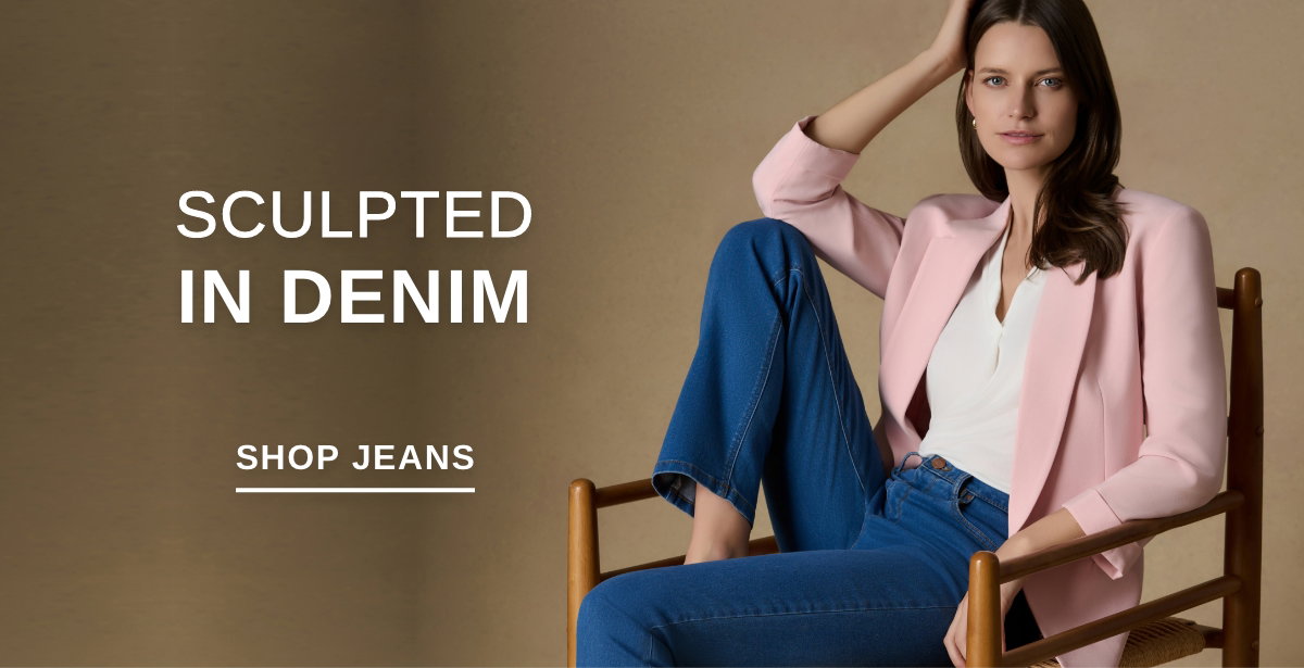 SCULPTED IN DENIM - SHOP JEANS >>