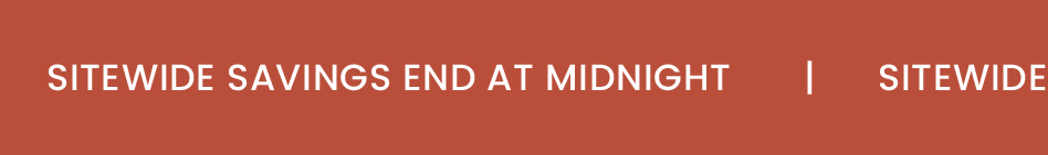 Sitewide Savings End At Midnight   |   Sitewide Savings End At Midnight   |   Sitewide Savings End At Midnight