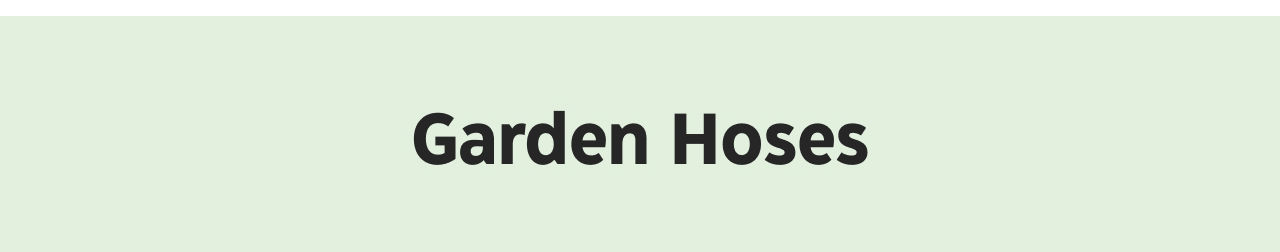 Garden Hoses.