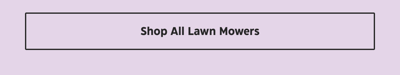 Shop All Lawn Mowers.