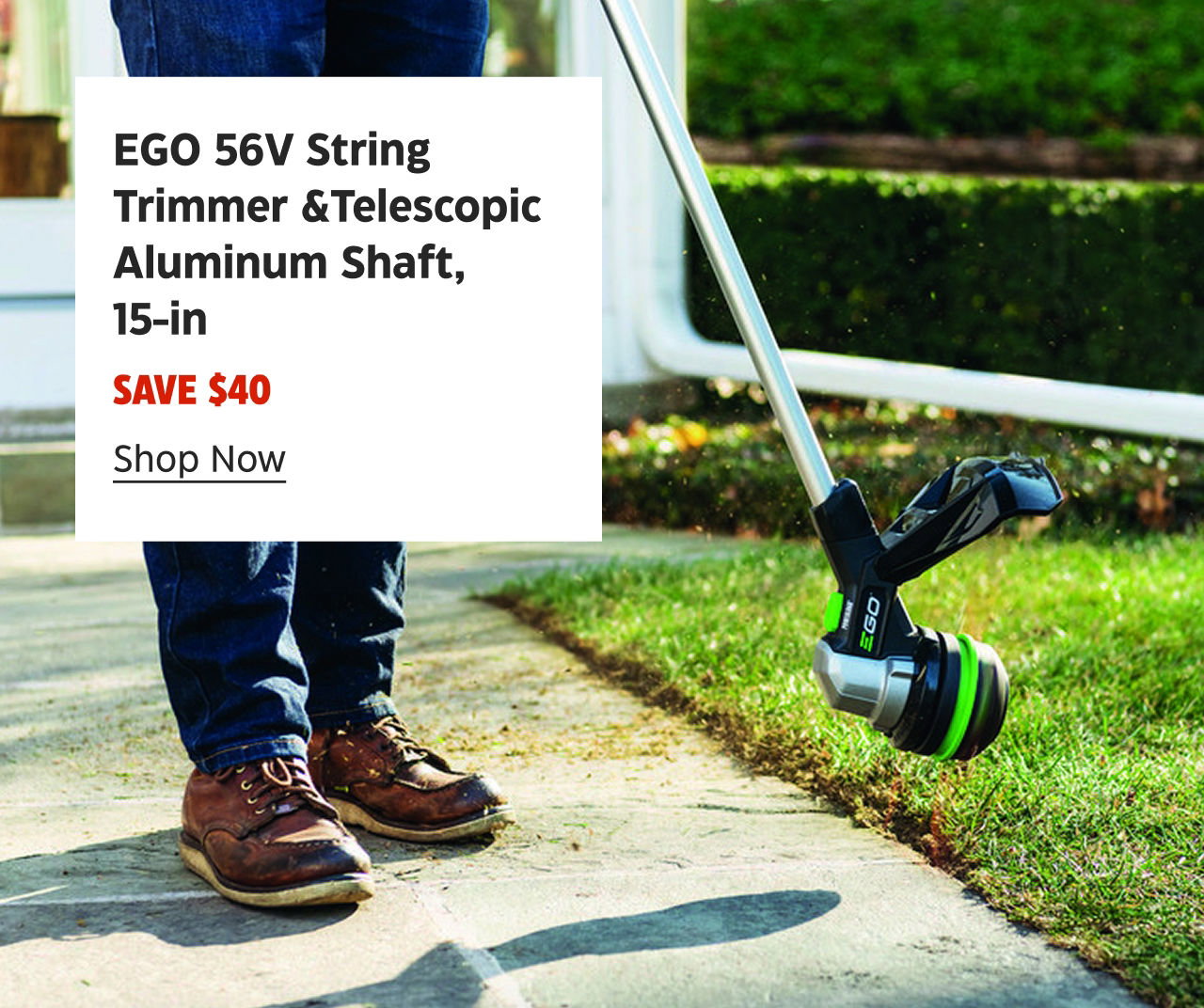 EGO 56V String Trimmer &Telescopic Aluminum Shaft, 15-in. SAVE $40. Shop Now.