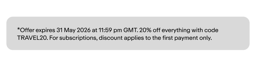 *Offer expires 31 May 2026 at 11:59 pm GMT. 20% off everything with code TRAVEL20. For subscriptions, discount applies to the first payment only.