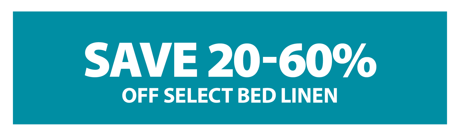 SAVE 20-60% OFF SELECT BED LINEN