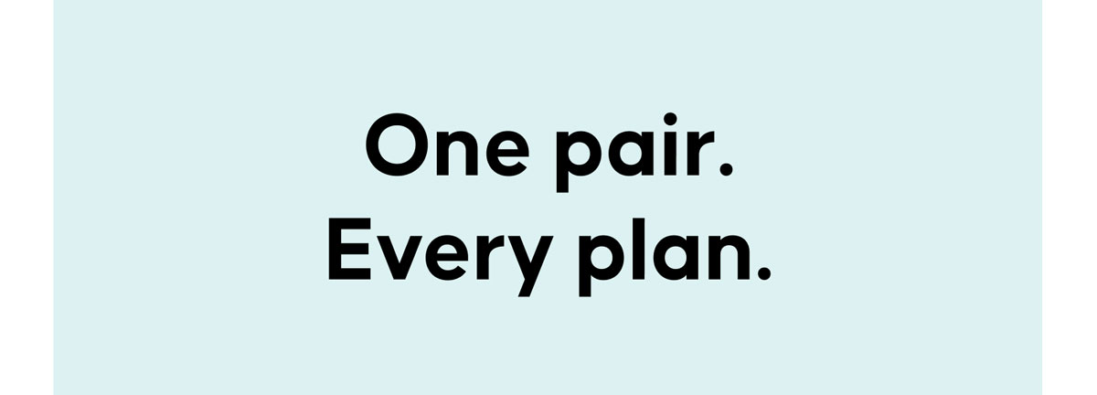 One pair. Every plan.