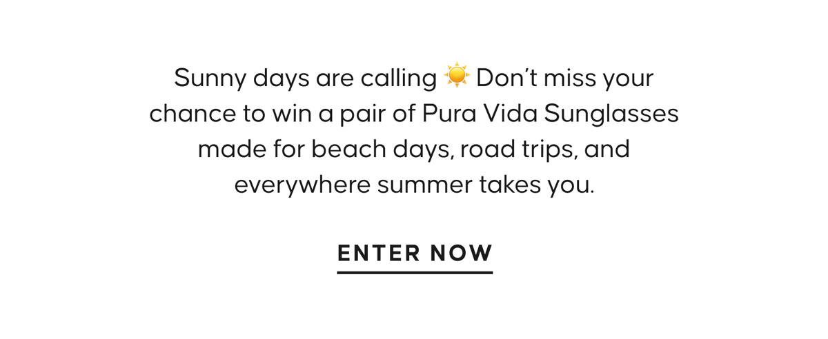Sunny days are calling ☀️ Don’t miss your chance to win a pair of Pura Vida Sunglasses made for beach days, road trips, and everywhere summer takes you. Enter Now