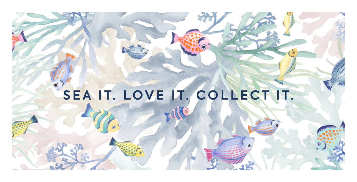 SEA IT, LOVE IT, COLLECT IT.