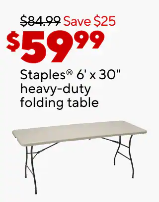 Outdoor party? You got this.
$99.99 Staples metal folding chairs, 4/pk
$59.99 Staples 6' x 30