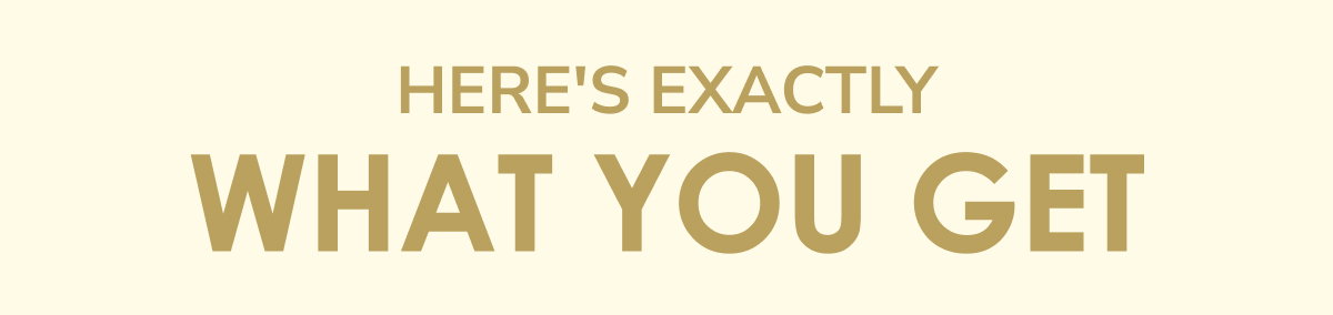 Here's exactly what you get.