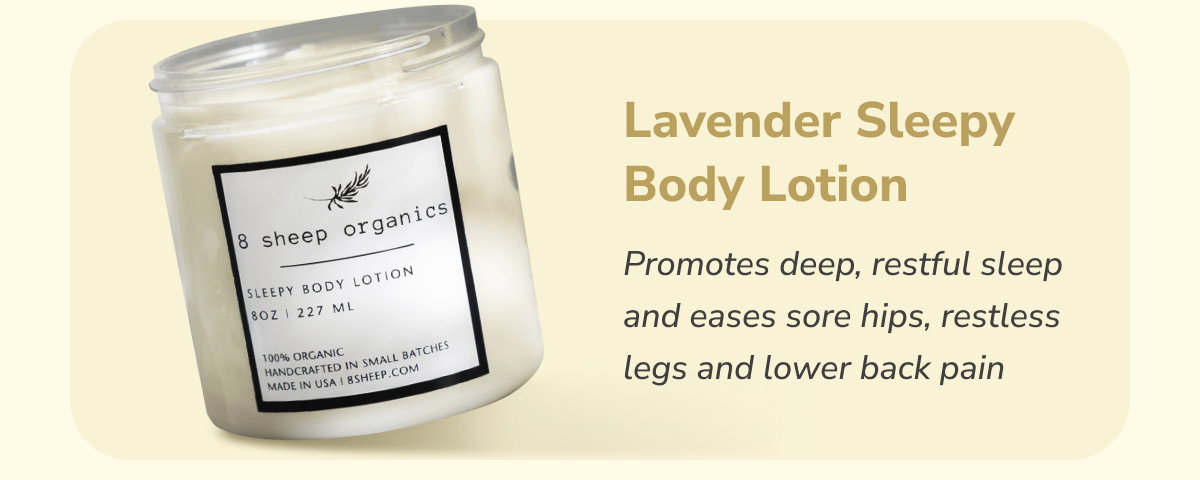 Lavender Sleepy Body Lotion | Promotes deep, restful sleep and eases sore hips, restless legs and lower back pain