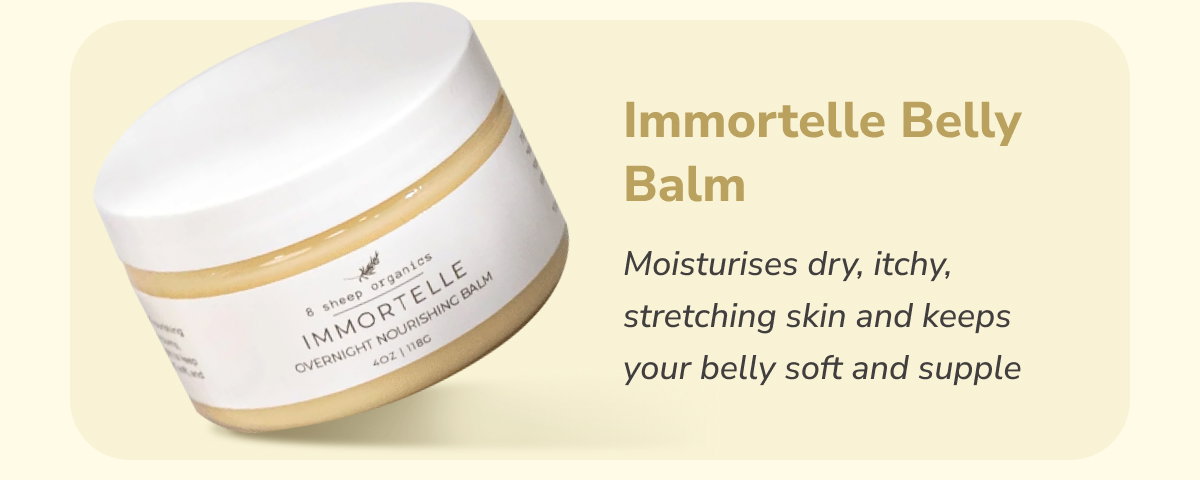Immortelle Belly Balm | Moisturises dry, itchy, stretching skin and keeps your belly soft and supple