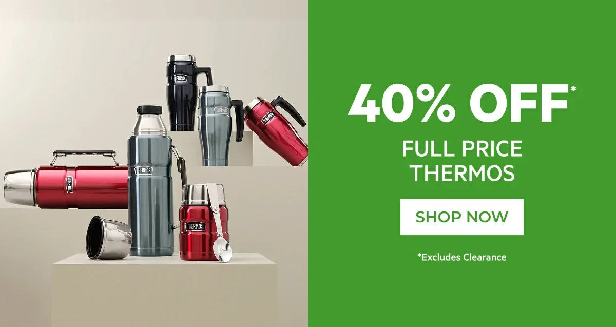 40% OFF* FULL PRICE THERMOS