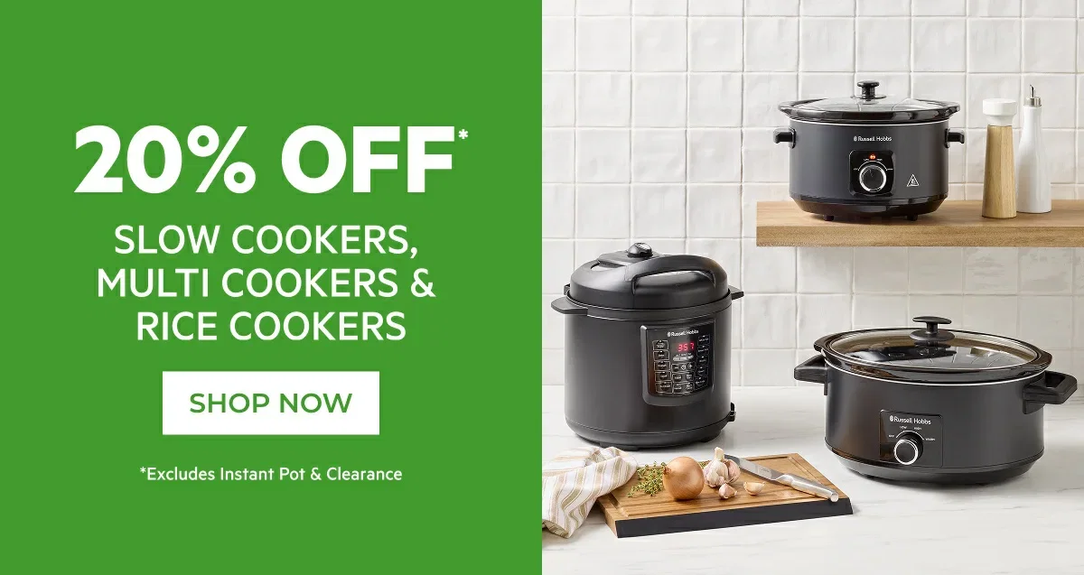 20-30% OFF* FULL PRICE SLOW COOKERS, MULTI COOKERS & RICE COOKERS