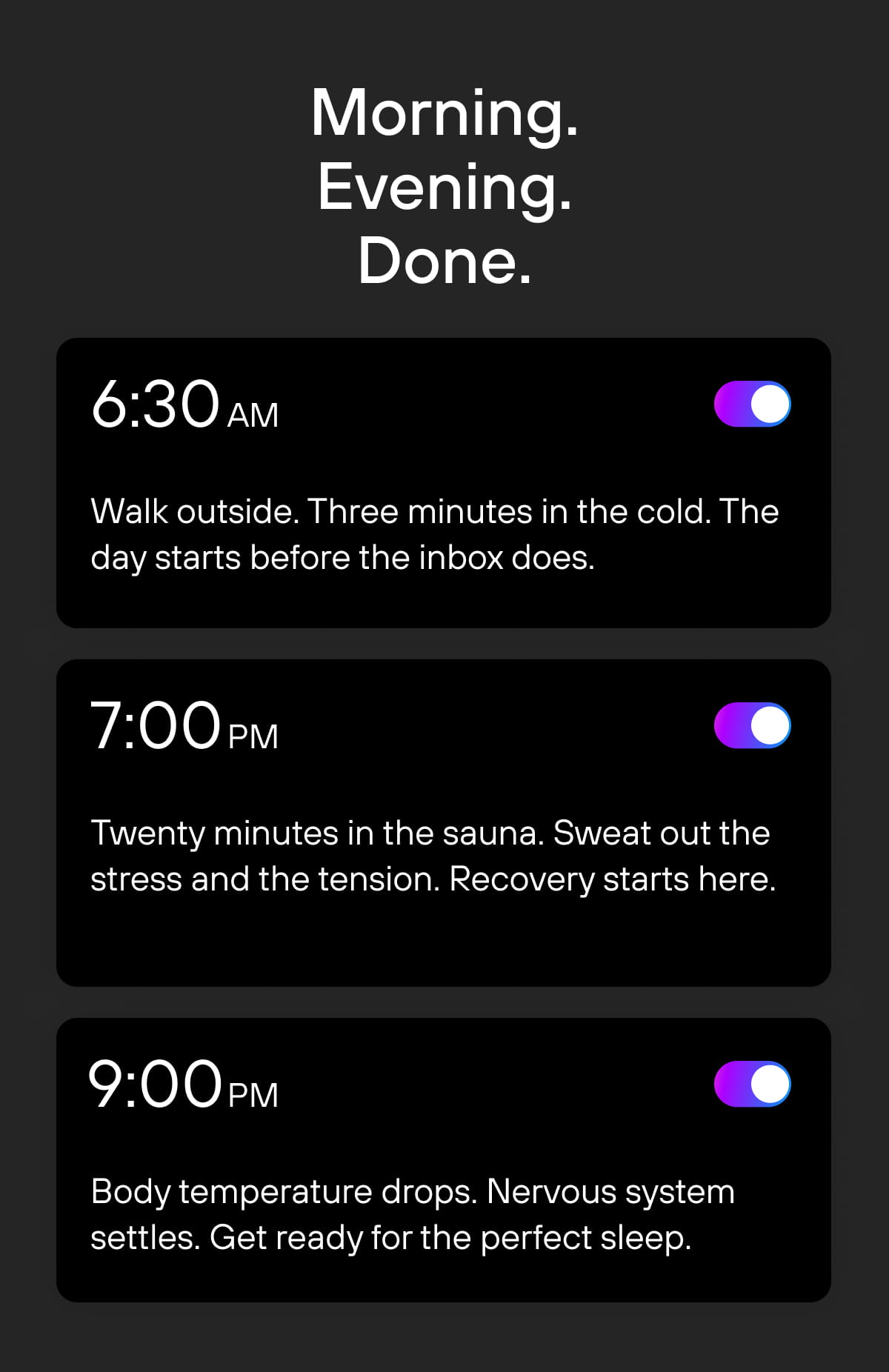Morning. Evening. Done.