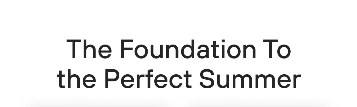The Foundation To the Perfect Summer