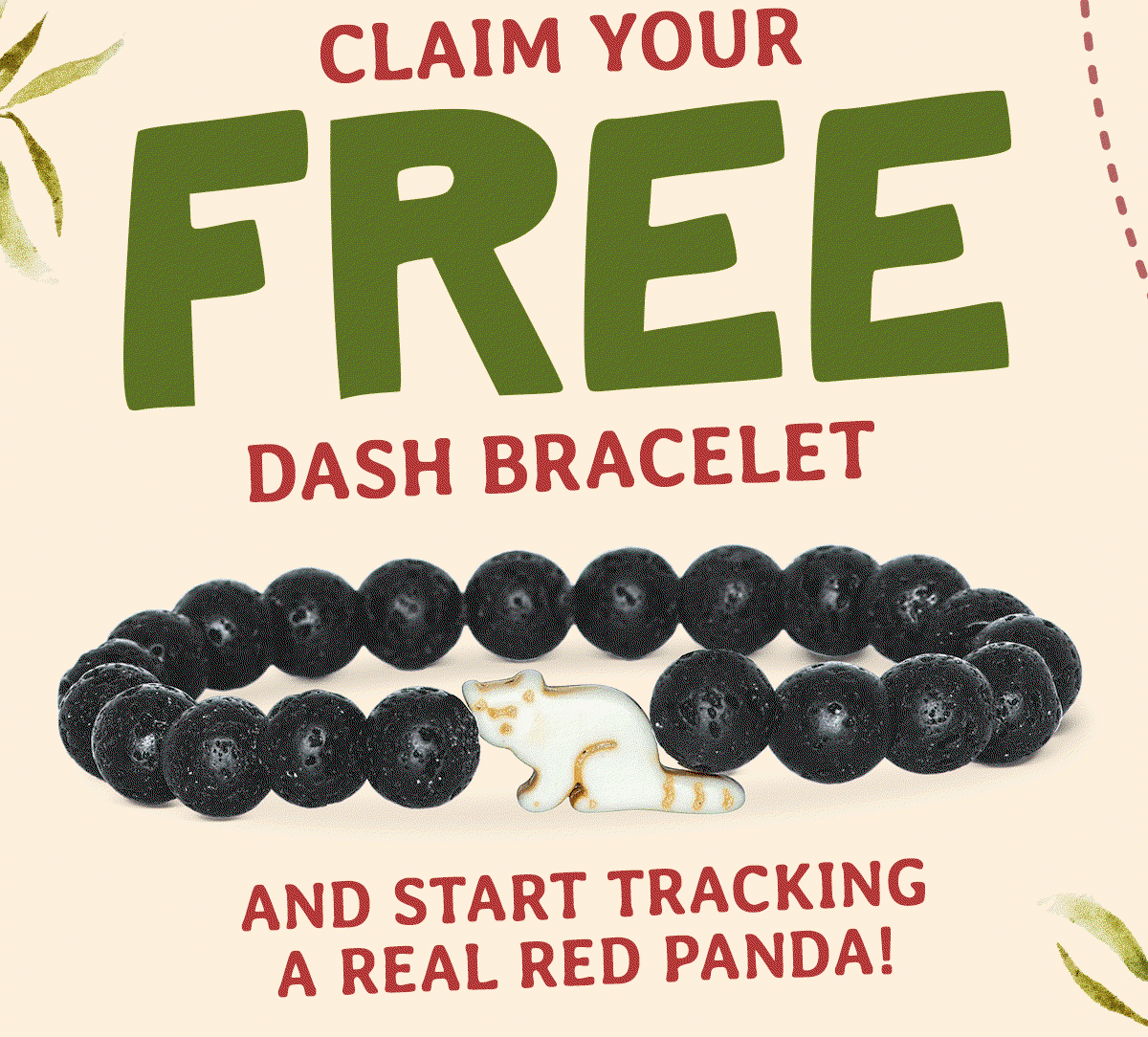 Start tracking a real red panda. Claim your free Dash Bracelet!