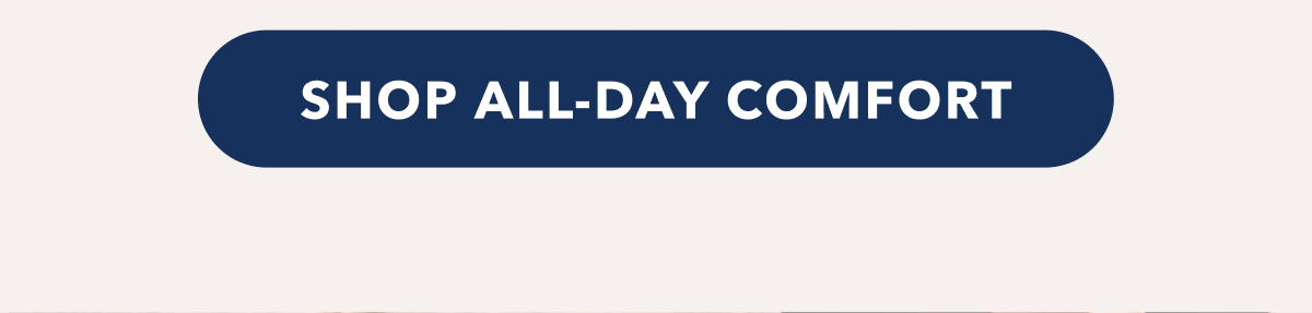 SHOP ALL-DAY COMFORT