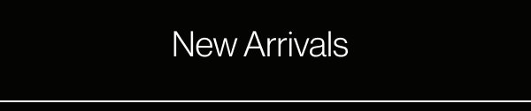 New Arrivals