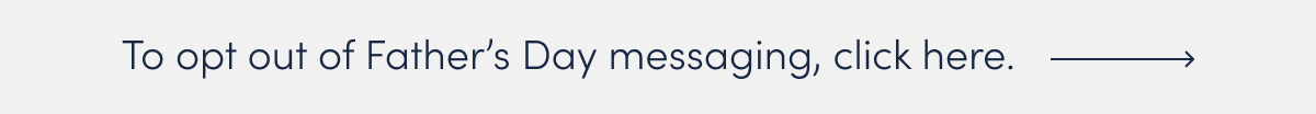 Opt Out of Father's Day Messaging