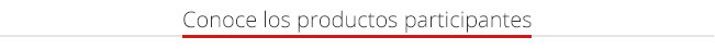 Conoce los productos participantes