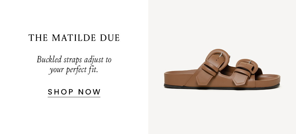 The Matilde Due  Buckled straps adjust to your perfect fit. < Shop Now >