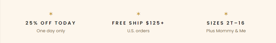 ★ 25% OFF TODAY One day only  ★ FREE SHIP $125+ U.S. orders  ★ SIZES 2T–16 Plus Mommy & Me